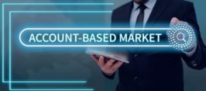 Account-Based Marketing: Evolution, Purpose, Impact